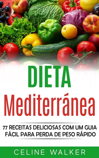 E-kniha Dieta mediterranea: 77 Receitas Deliciosas com um Guia Facil Para Perda de Peso Rapido Celine Walker