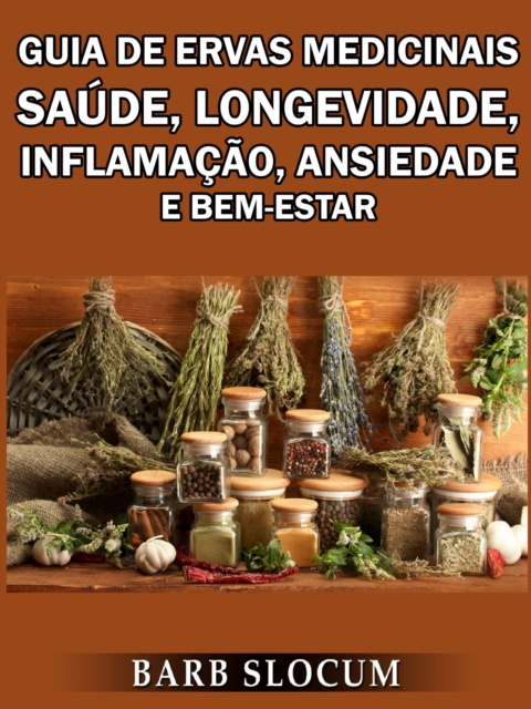 E-kniha Guia de Ervas Medicinais: Saude, Longevidade, Inflamacao, Ansiedade e Bem-Estar Barb Slocum