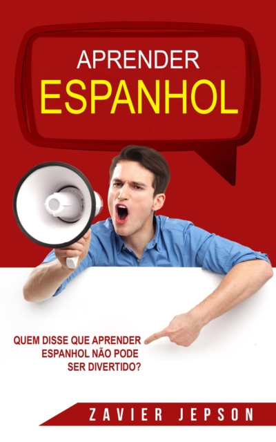E-kniha Quem Disse Que Aprender Espanhol Nao Pode Ser Divertido? Zavier Jepson