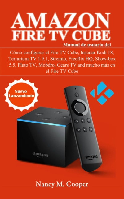 E-book Manual de usuario Amazon Fire TV Cube: Como configurarlo, y mucho mas Nancy M. Cooper