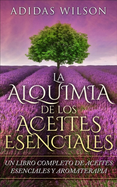 E-kniha LA Alquimia De Los Aceites Esenciales: Un Libro Completo De Aceites Esennciales Y Aromaterapia Adidas Wilson