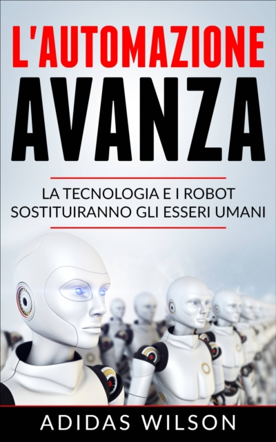 E-kniha L'automazione avanza: la tecnologia e i robot sostituiranno gli esseri umani Adidas Wilson