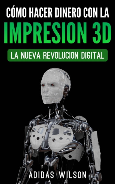 E-book Como Hacer Dinero Con La Impresion 3D: La Nueva Revolucion Digital Adidas Wilson