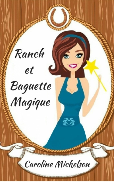 E-kniha Ranch et Baguette Magique Caroline Mickelson