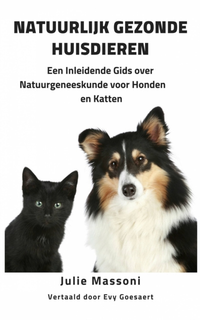 E-kniha Natuurlijk Gezonde Huisdieren Een Inleidende Gids over Natuurgeneeskunde voor Honden en Katten Julie Massoni