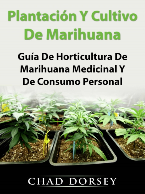E-book Plantacion Y Cultivo De Marihuana: Guia De Horticultura De Marihuana Medicinal Y De Consumo Personal Hiddenstuff Entertainment