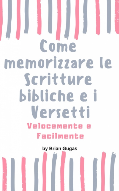 E-kniha Come memorizzare le Scritture bibliche e i Versetti Velocemente e Facilmente Brian Gugas