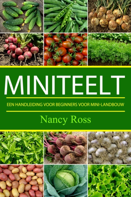E-kniha miniteelt: een handleiding voor beginners voor mini-landbouw Nancy Ross