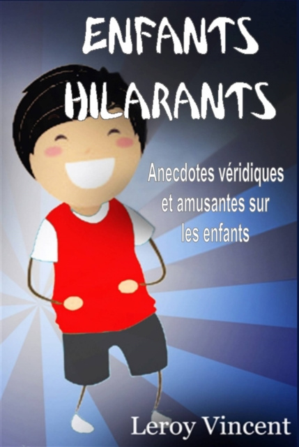 E-kniha Enfants Hilarants: Anecdotes veridiques et amusantes sur les enfants Leroy Vincent