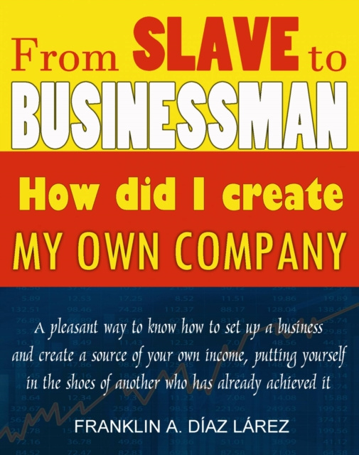 E-kniha From Slave to Businessman: How did I create my own company Franklin A. Diaz Larez