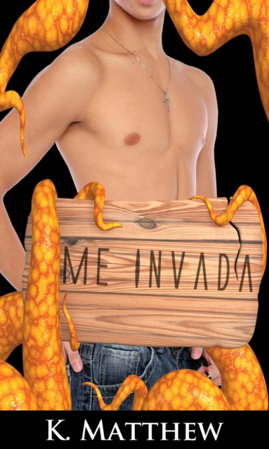 E-kniha Me Invada (Erotico Gay com Tentaculos) K. Matthew