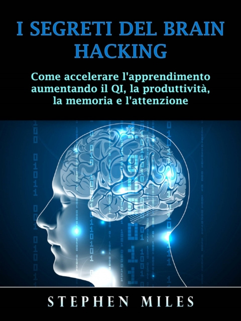 E-book I Segreti del Brain Hacking Stephen Miles