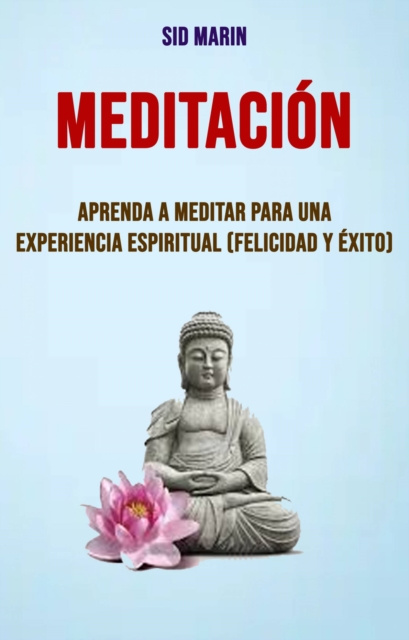 E-book Meditacion: Aprenda A Meditar Para Una Experiencia Espiritual (Felicidad Y Exito) Guillermo Munoz Portugal