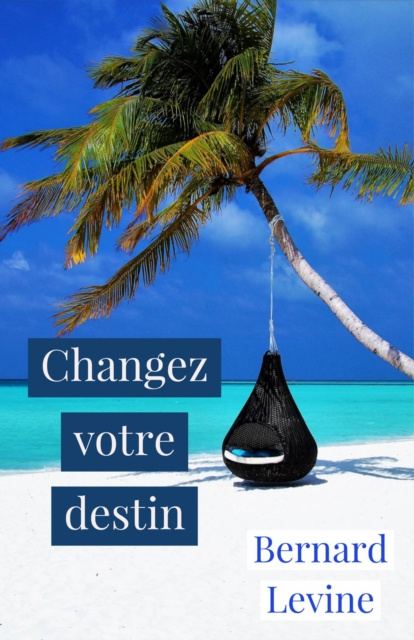 E-Book Changez votre destin Bernard Levine