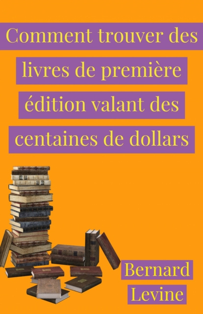 E-book Comment trouver des livres de premiere edition valant des centaines de dollars Bernard Levine