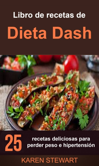 E-kniha Libro de recetas de Dieta Dash: 25 recetas deliciosas para perder peso e hipertension Karen Stewart