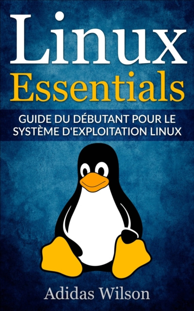 E-knjiga Linux Essentials: Guide du debutant pour le systeme d'exploitation Linux Adidas Wilson