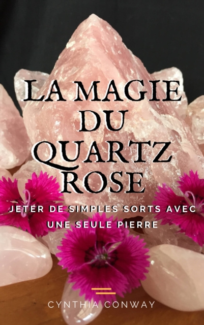 E-kniha La Magie du Quartz Rose: Jeter de simples sorts avec une seule pierre Cynthia Conway