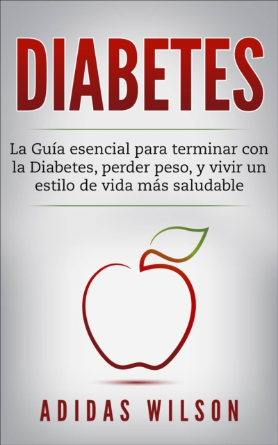 E-book DIABETES : La Guia esencial para terminar con la Diabetes, perder peso, y vivir un estilo de vida mas saludable Adidas Wilson