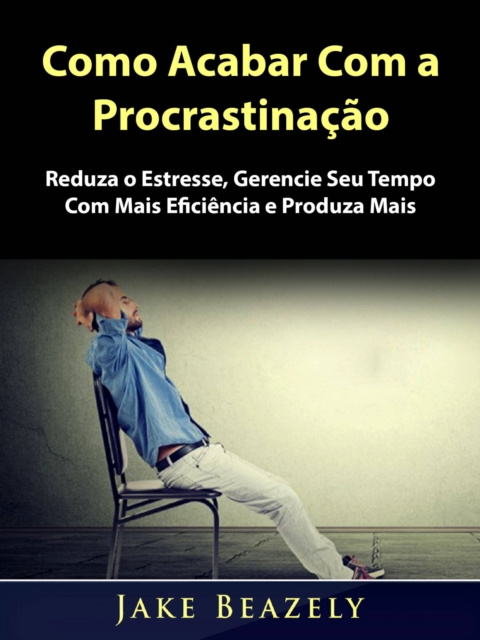 E-book Como Acabar Com a Procrastinacao Jake Beazely