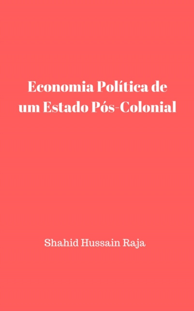 E-kniha Economia Politica de um Estado Pos-Colonial Shahid Hussain Raja
