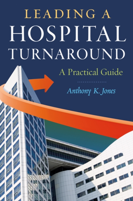 E-kniha Leading a Hospital Turnaround A Practical Guide Anthony Jones