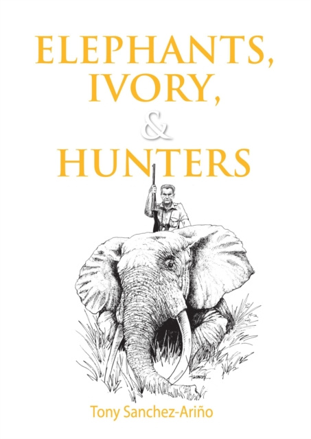 E-kniha Elephants, Ivory, and Hunters Tony Sanchez-Arino
