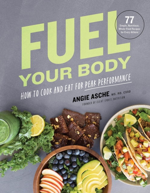 E-kniha Fuel Your Body Angie Asche MS RD CSSD