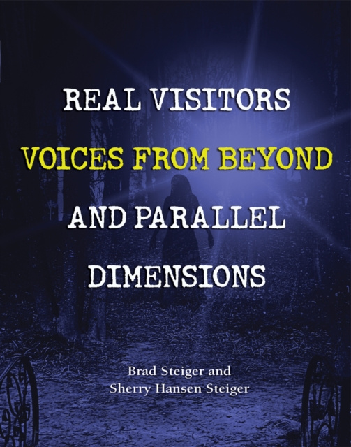 E-kniha Real Visitors, Voices from Beyond, and Parallel Dimensions Brad Steiger