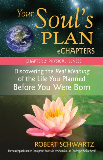 E-kniha Your Soul's Plan eChapters - Chapter 2: Physical Illness Robert Schwartz