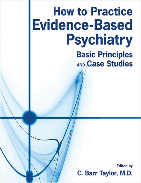 E-Book How to Practice Evidence-Based Psychiatry C. Barr Taylor
