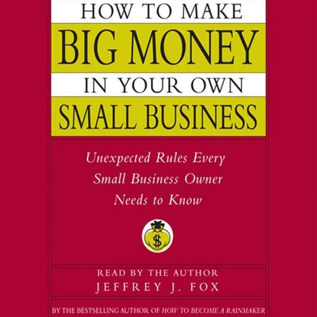 Audiokniha How to Make Big Money In Your Own Small Business Jeffrey J. Fox
