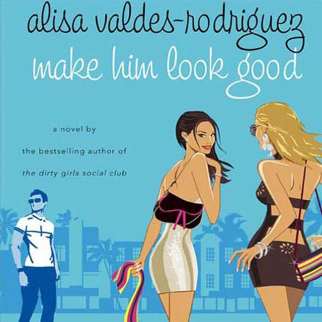 Audiokniha Make Him Look Good Alisa Valdes-Rodriguez