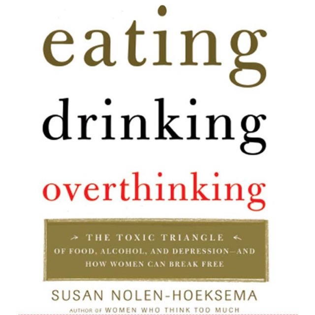 Hörbuch Eating, Drinking, Overthinking Susan Nolen-Hoeksema