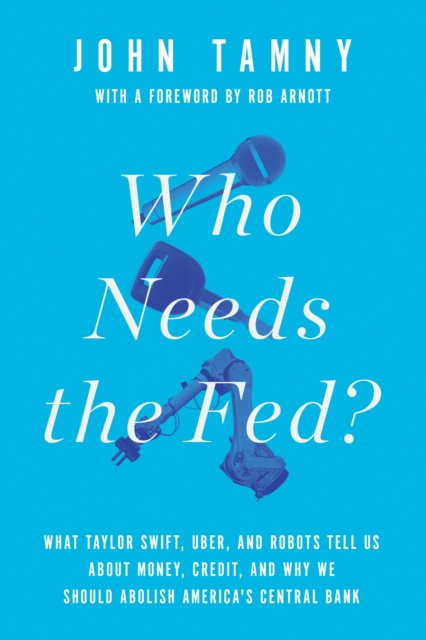 E-book Who Needs the Fed? John Tamny