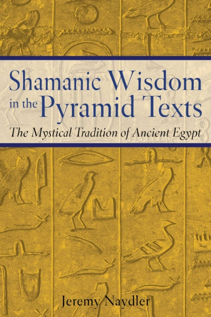 E-kniha Shamanic Wisdom in the Pyramid Texts Jeremy Naydler