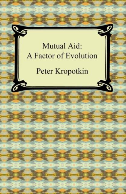 E-book Mutual Aid: A Factor of Evolution Peter Kropotkin