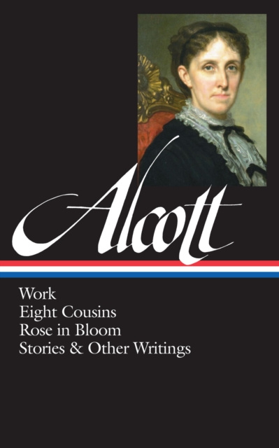 Libro elettronico Louisa May Alcott: Work, Eight Cousins, Rose in Bloom, Stories & Other Writings  (LOA #256) Louisa May Alcott