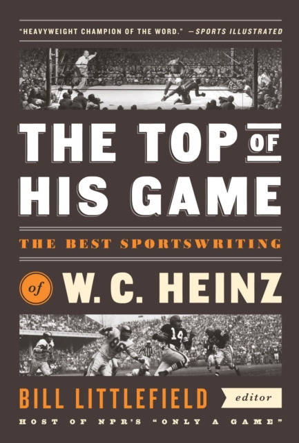 E-kniha Top of His Game: The Best Sportswriting of W. C. Heinz W. C. Heinz