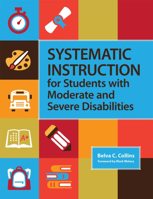 E-Book Systematic Instruction for Students with Moderate and Severe Disabilities Belva C. Collins