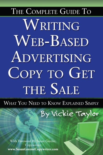 E-Book Complete Guide to Writing Web-Based Advertising Copy to Get the Sale Vickie Taylor