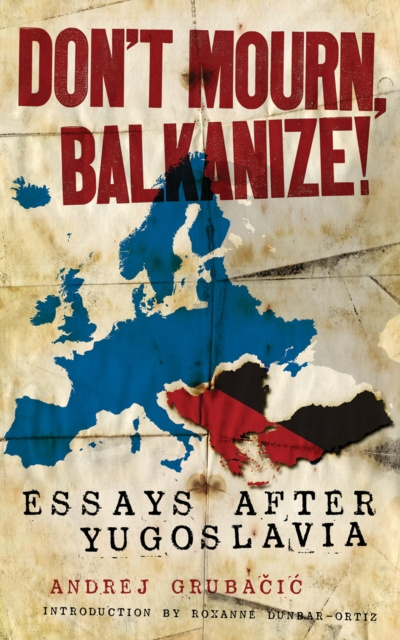 E-kniha Don't Mourn, Balkanize! Andrej Grubacic