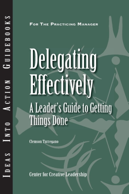 E-kniha Delegating Effectively: A Leader's Guide to Getting Things Done Clemson Turregano