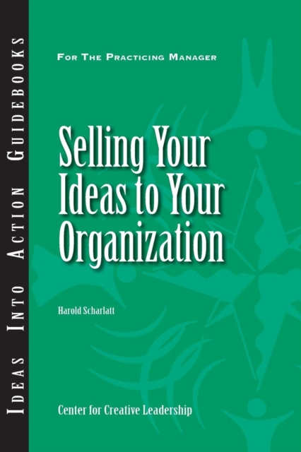 E-kniha Selling Your Ideas to Your Organization Harold Scharlatt