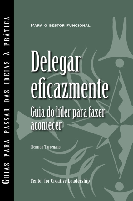 E-kniha Delegating Effectively: A Leader's Guide to Getting Things Done (Portuguese for Europe) Clemson Turregano