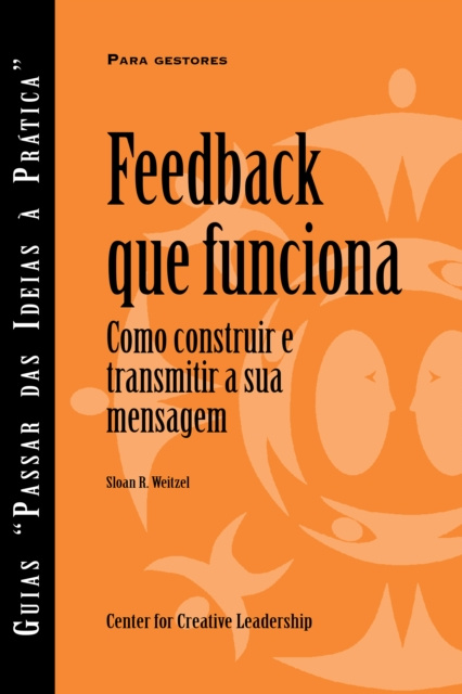 E-kniha Feedback That Works: How to Build and Deliver Your Message, First Edition (Portuguese for Europe) Sloan R. Weitzel