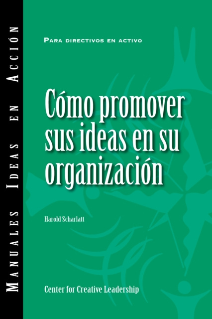 E-kniha Selling Your Ideas to Your Organization (International Spanish) Harold Scharlatt