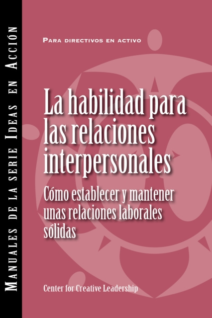 E-kniha Interpersonal Savvy: Building and Maintaining Solid Working Relationships (International Spanish) Center for Creative Leadership
