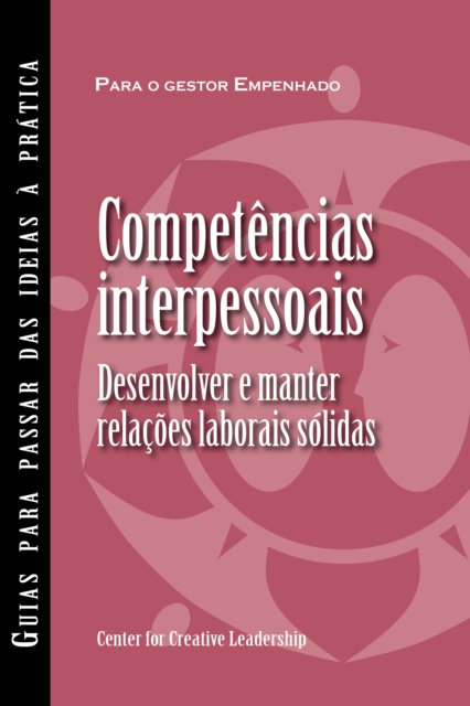 E-kniha Interpersonal Savvy: Building and Maintaining Solid Working Relationships (Portuguese for Europe) Center for Creative Leadership