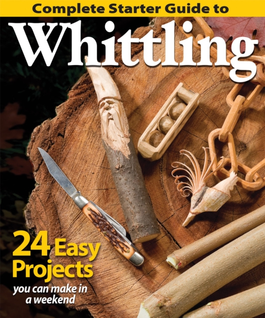 E-kniha Complete Starter Guide to Whittling Editors of Woodcarving Illustrated